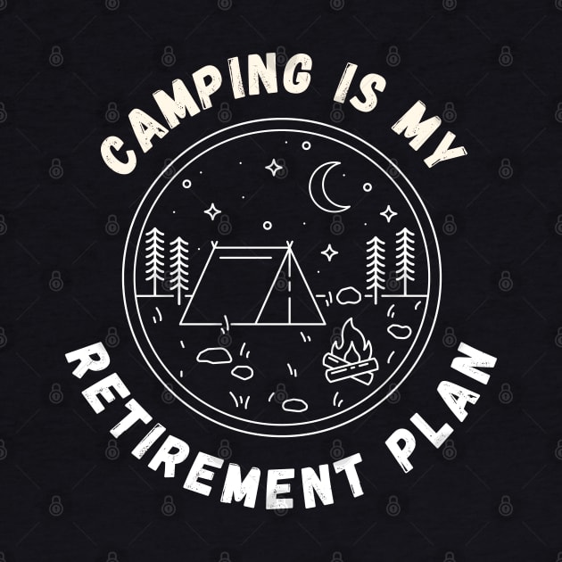 Camping is my retirement plan by Dynamic Design